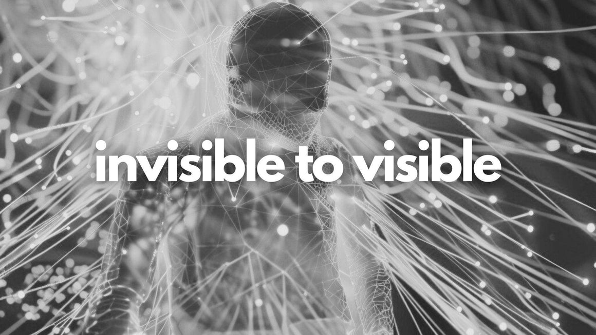 Invisible To Visible